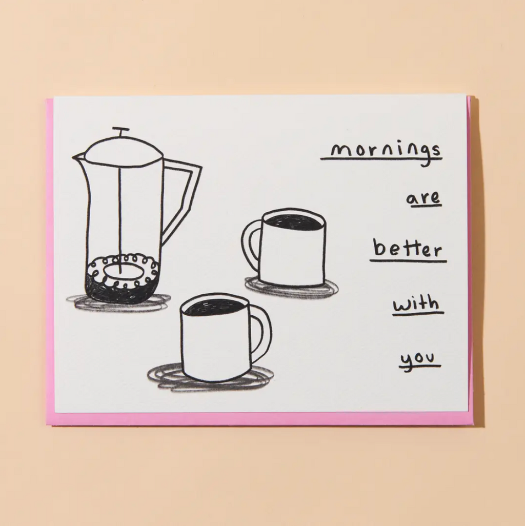 Mornings Are Better With You Card
