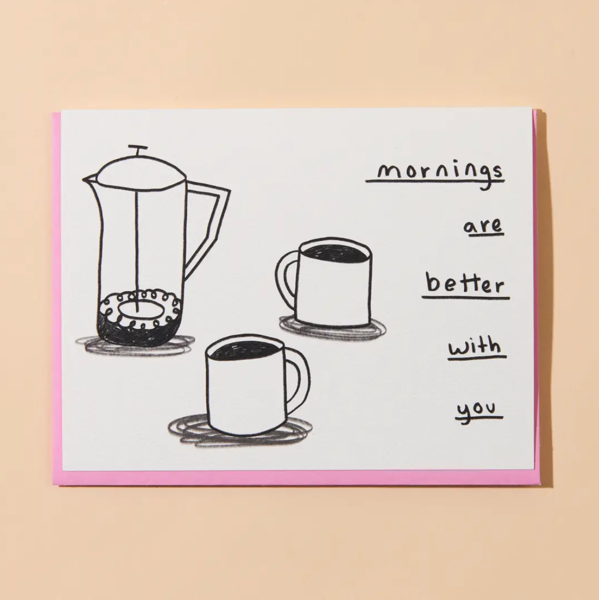 Mornings Are Better With You Card
